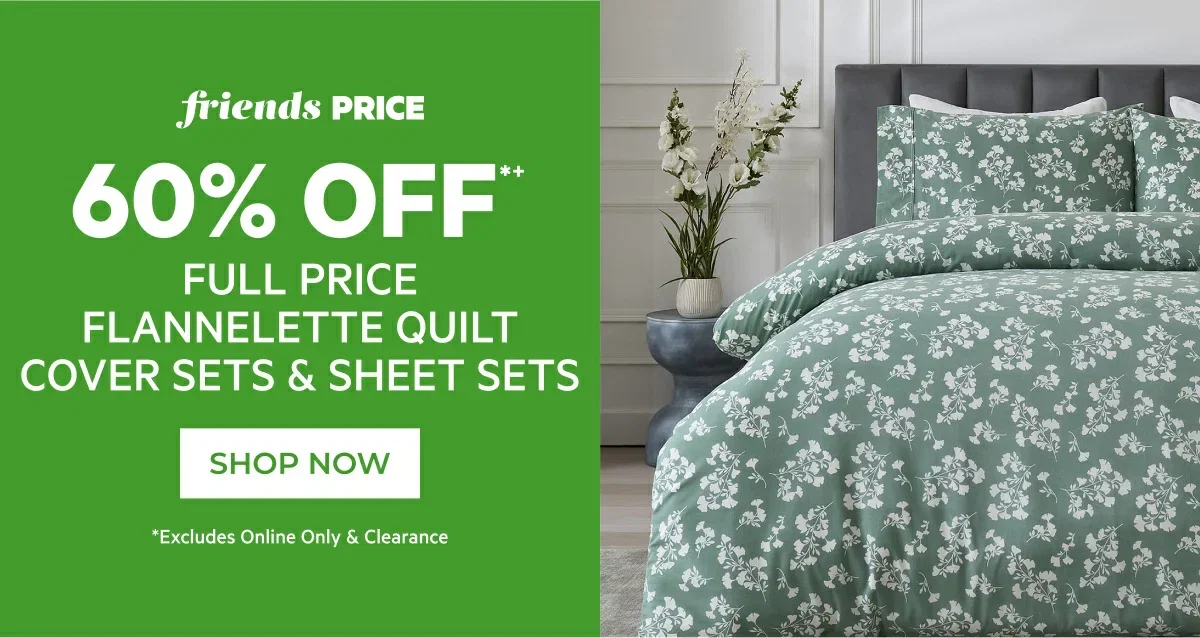 60% off full price flannelette quilt cover sets and sheets
