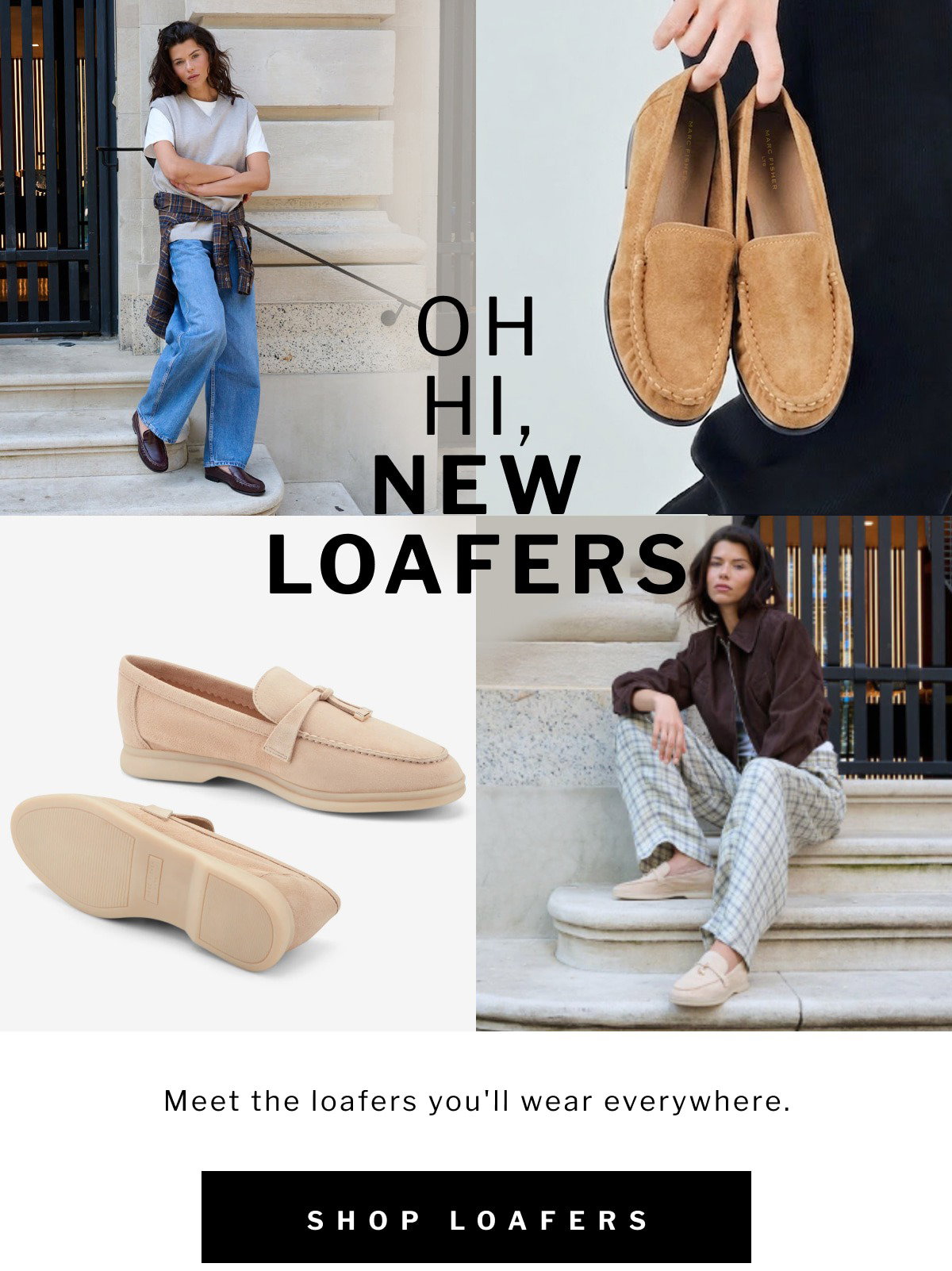 OH HI, NEW LOAFERS Meet the loafers you'll wear everywhere. SHOP loafers