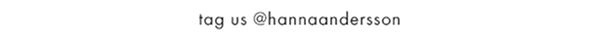 Tag us @hannaandersson