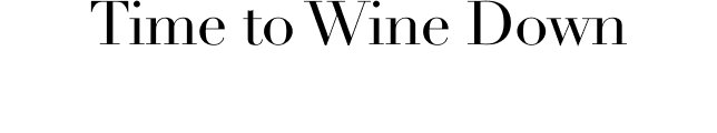 Time to wine down