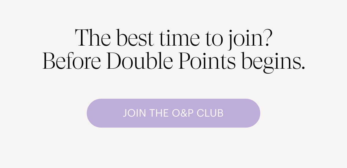 Start Earning: Join the O&P Loyalty Club 