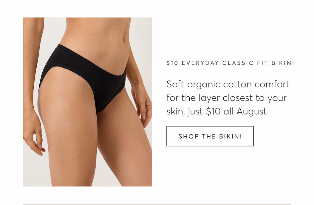 Soft organic cotton comfort for the layer closest to your skin, just $10 all August. | Shop The Bikini