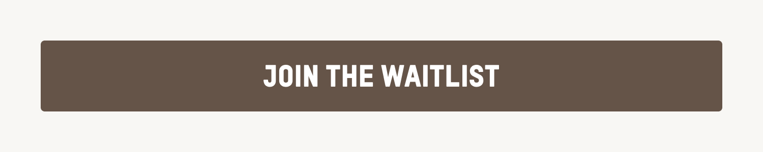 JOIN THE WAITLIST