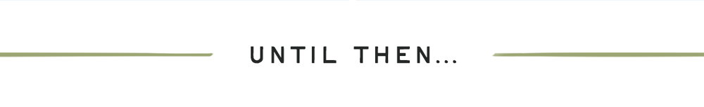 Until then...