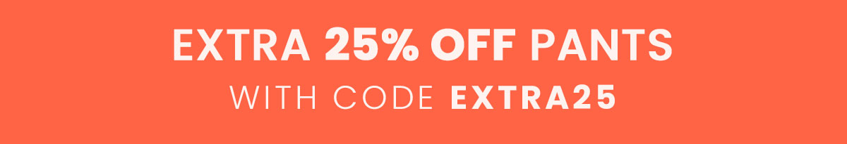 extra up 25% off pants