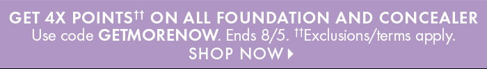 Get 4X Points on all foundation and concealer