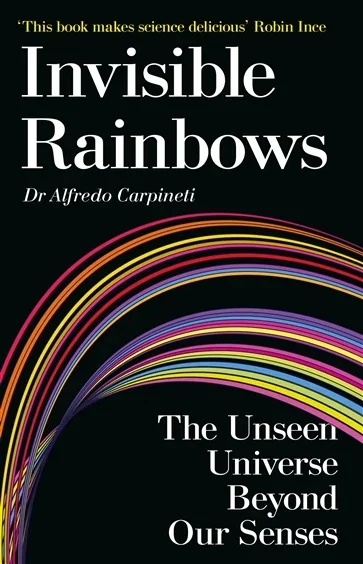 Invisible Rainbows, by Dr Alfredo Carpineti
