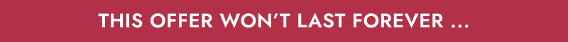 This offer won’t last forever, ellipsis.