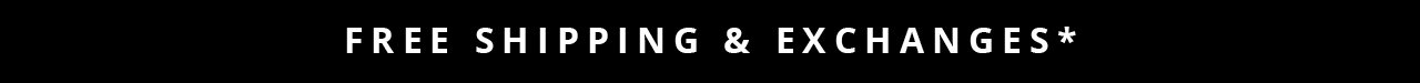 Free Shipping & Exchanges*
