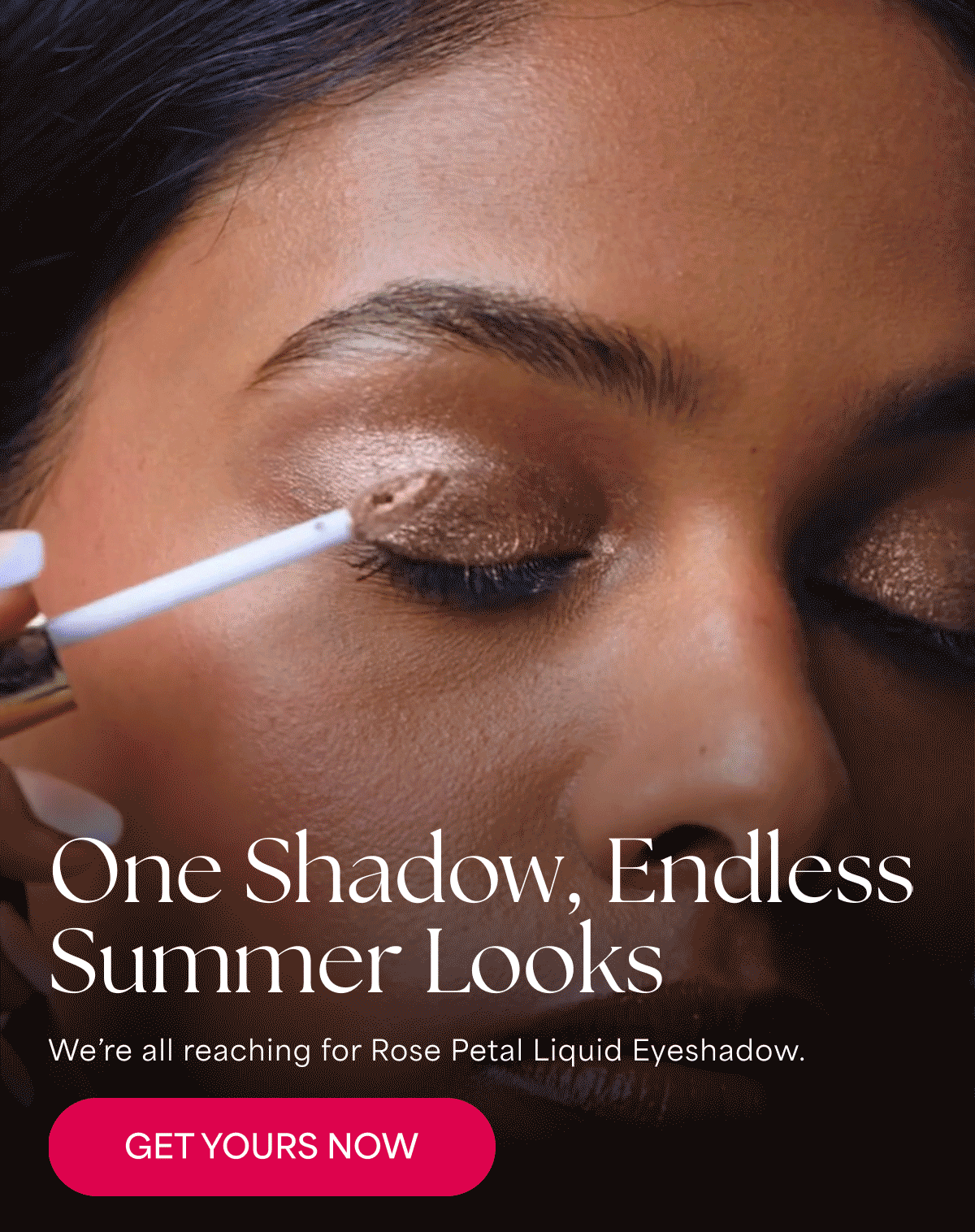 One Shadow, Endless Summer Looks. We’re all reaching for Rose Petal Liquid Eyeshadow. 