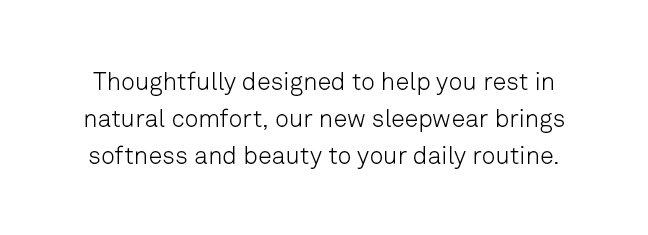 Thoughtfully designed to help you rest in natural comfort. 