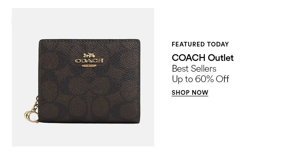 FEATURED TODAY - COACH Outlet - Best sellers - Up to 60% off - SHOP NOW >