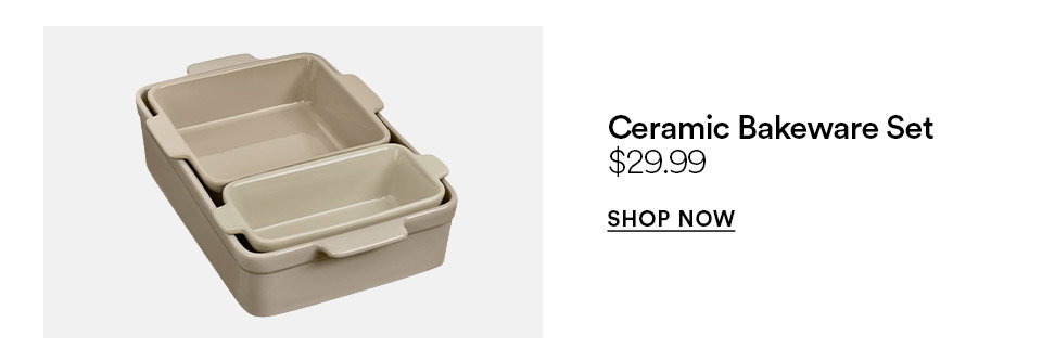 Ceramic bakeware set - $29.99 - SHOP NOW >