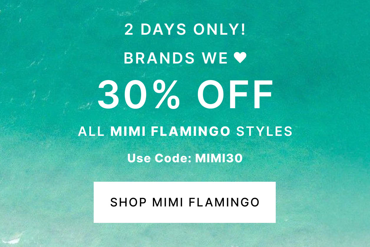 2 DAYS ONLY! Brands We Love 30% OFF All Mimi Flamingo Styles