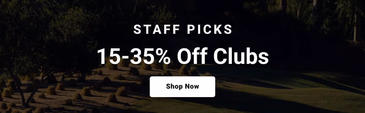 staff picks fifteen to thirty five percent off clubs shop now