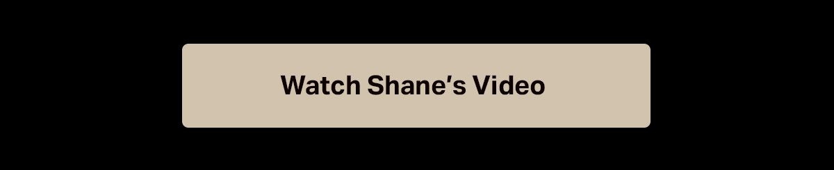 Watch Shane's Video