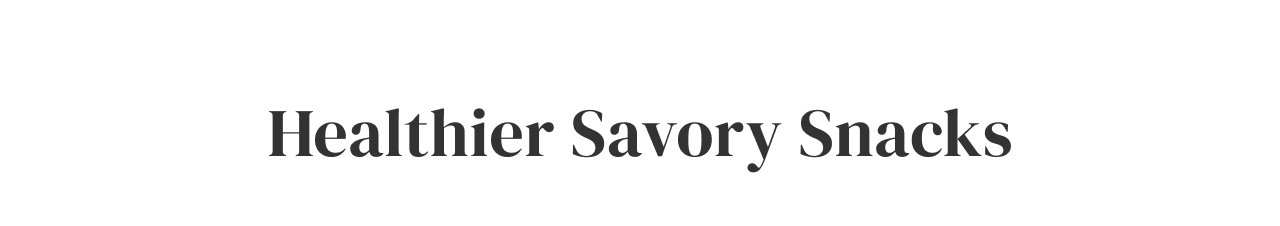 Healthier Savory Snacks