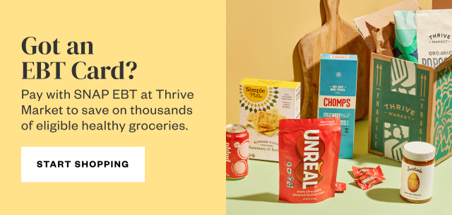 Got an EBT Card? Shop SNAP EBT at Thrive Market.