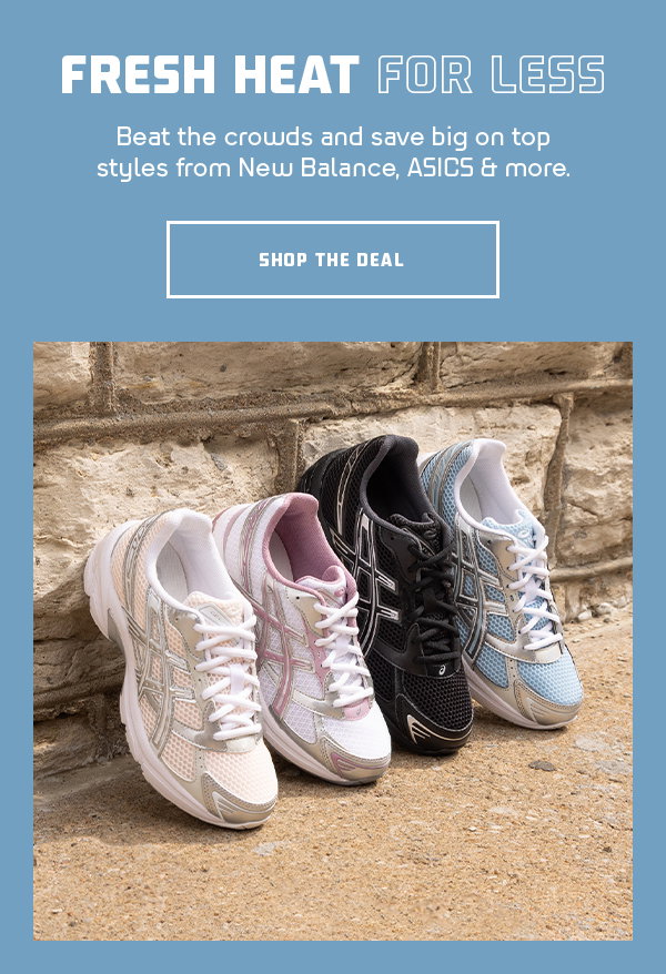 Beat the crowds and save big on top styles from New Balance, ASICS & more. | SHOP THE DEAL