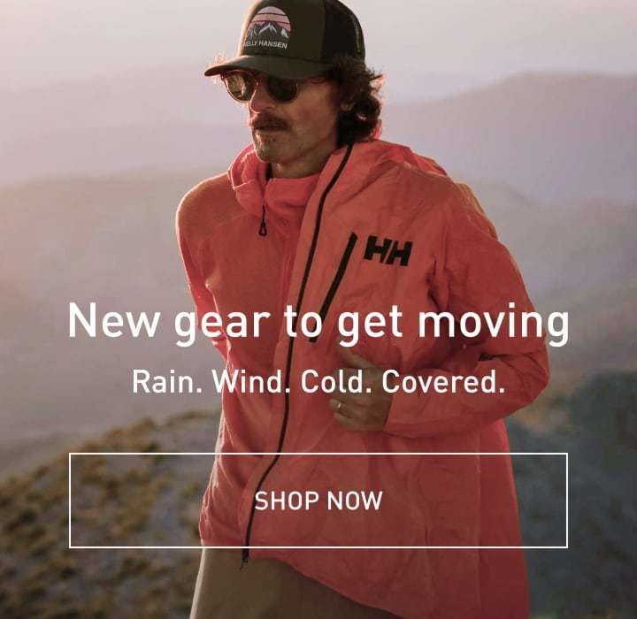 New gear to get moving. Rain. Wind. Cold. Covered. SHOP NOW