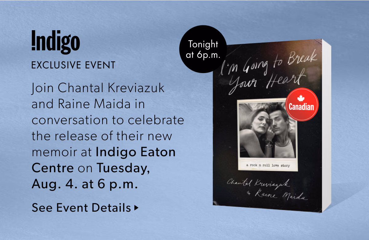Join Chantal Kreviazuk and Raine Maida in conversation to celebrate the release Of their memoir at Indigo Eaton Centre on Tuesday, Aug. 4. at 6 p.m.
