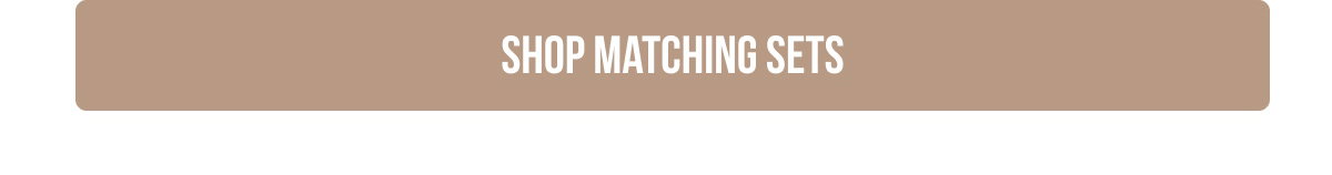 [[SHOP MATCHING SETS]]
