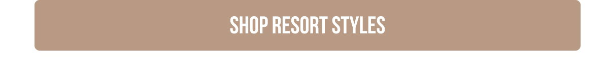 [[SHOP RESORT STYLES]]