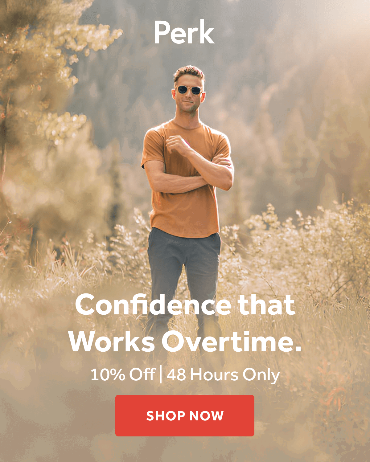 Confidence that Works Overtime. 10% OFF | 48 Hours Only