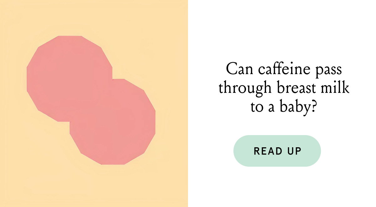 Can caffeine pass through breast milk to a baby? 