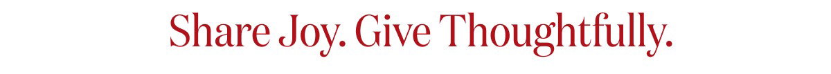 Share Joy. Give Thoughtfully.