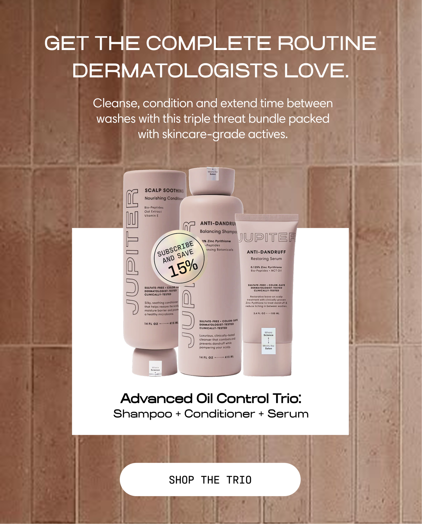 Get the complete routine dermatologists love. Cleanse, condition, and extend time between washes with this triple-threat bundle packed with skincare-grade actives. Advanced Oil Control Trio: Shampoo + Conditioner + Serum. Subscribe and save 15%. Shop the Trio.