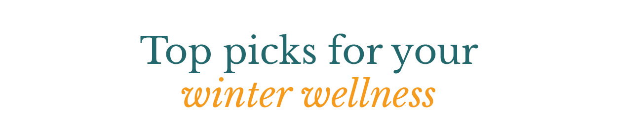 Top picks for your winter wellness