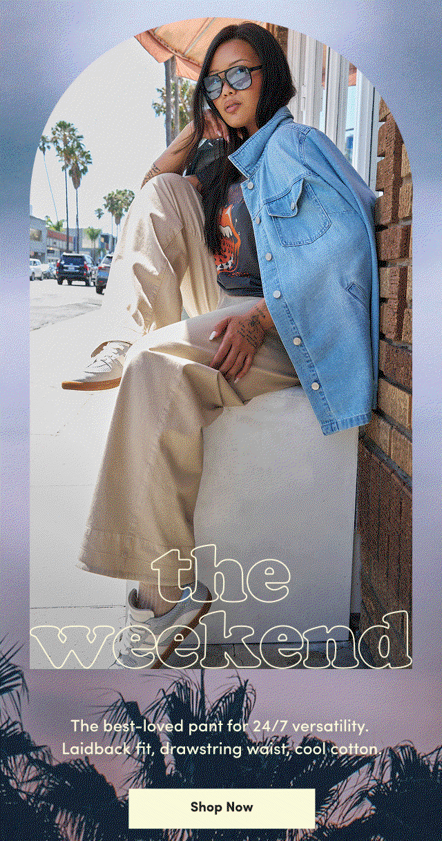 Need. Now! | The Weekend | The best-loved pant for 24/7 versatility.  Laidback fit, drawstring waist, cool cotton. | Shop Now > 