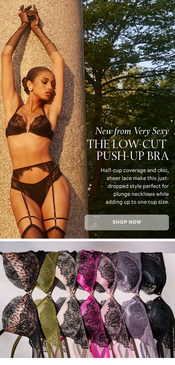 New from Very Sexy 
The Low-Cut Push-Up Bra Half-cup coverage and chic, sheer lace make this just-dropped style perfect for plunge necklines while adding up to one cup size. Shop Now