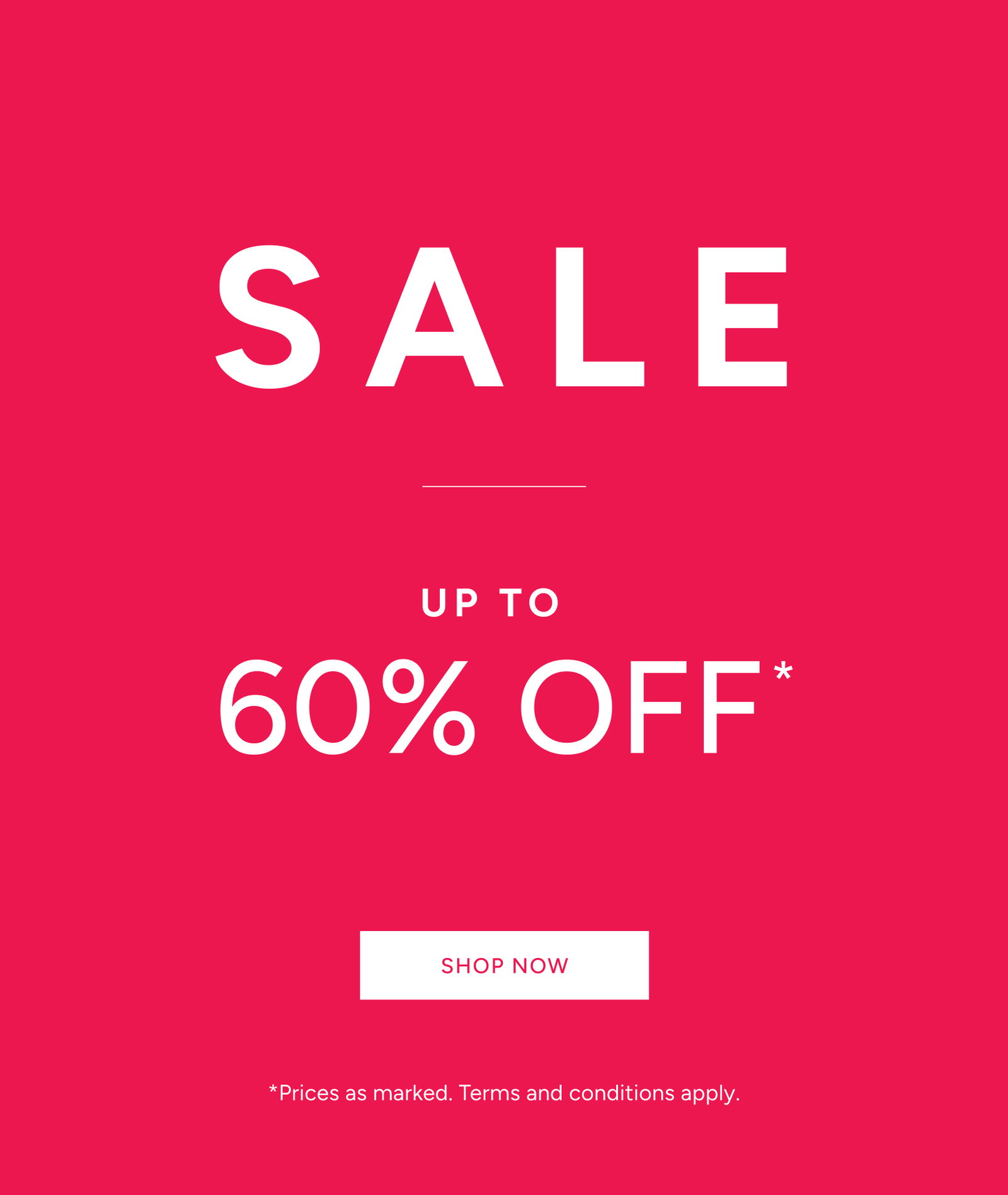 Sale Up To 60% Off* Shop Now