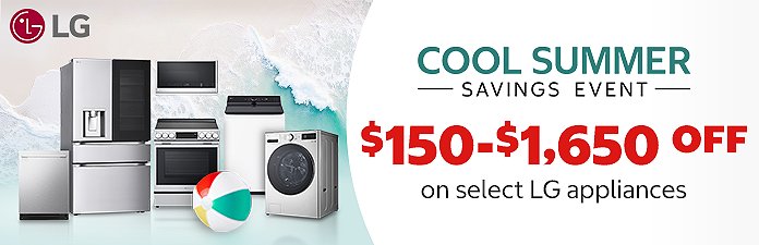 Cool Summer Savings event. $150 - $1,650 OFF on select LG Appliances