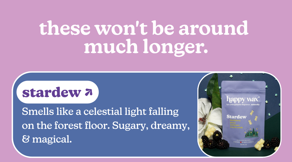 these wont be around much longer. stardew: Smells like a celestial light falling on the forest floor. Sugary, dreamy, & magical. 