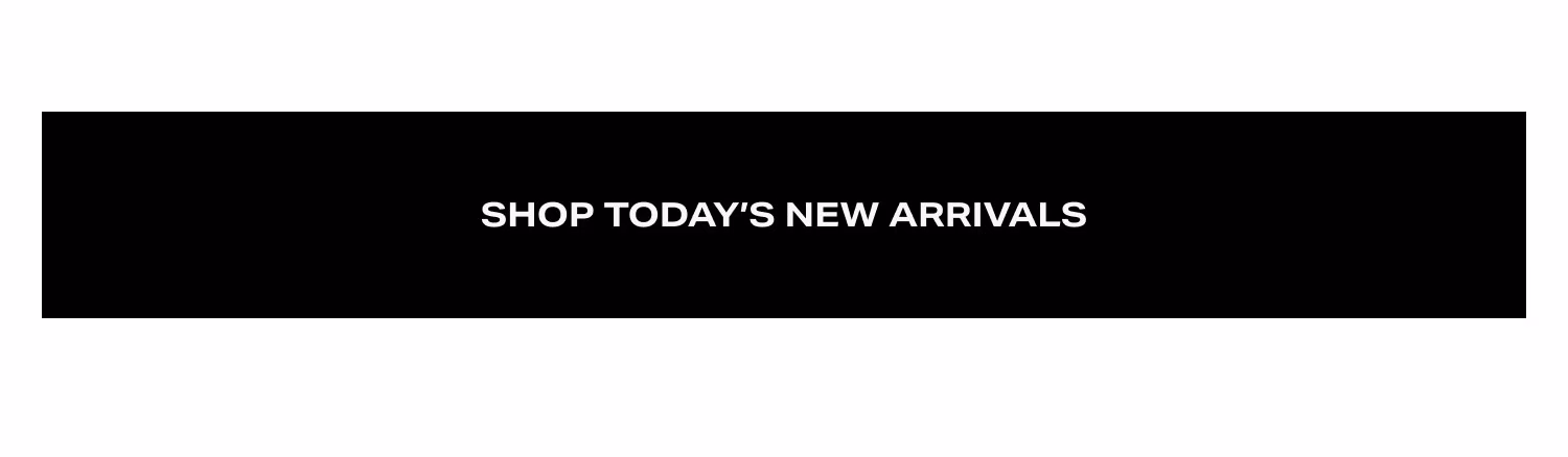 Shop Today's New Arrivals