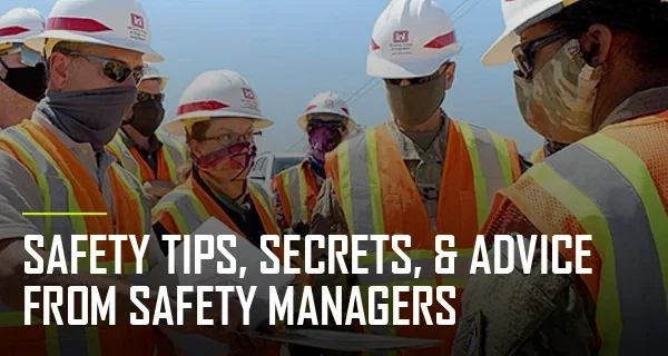 Safety Tips, Secrets, and Advice from Safety Managers