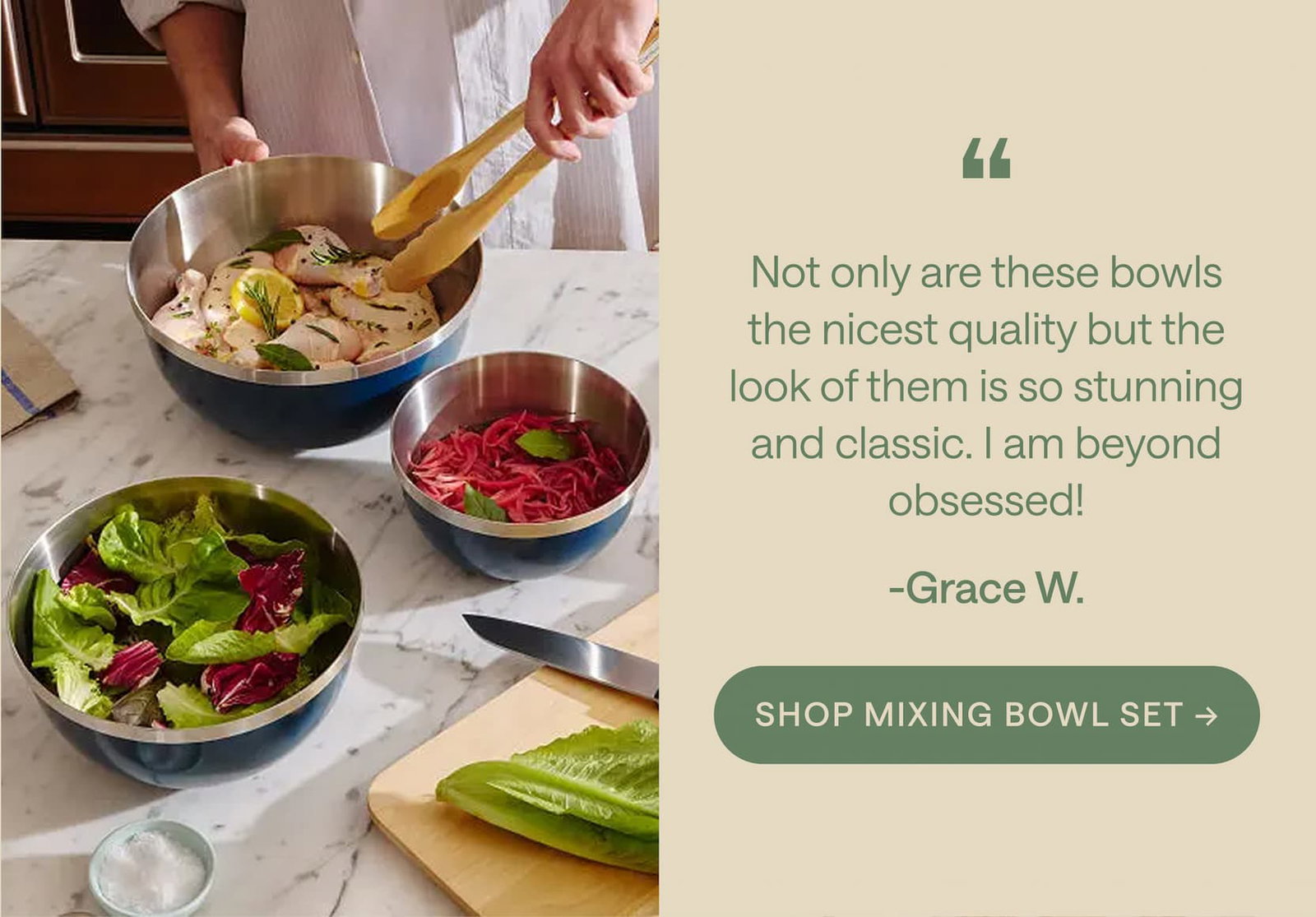 Not only are these bowls the nicest quality but the look of them is so stunning and classic. I am beyond obsessed! -Grace W. Shop Mixing Bowl Set -->