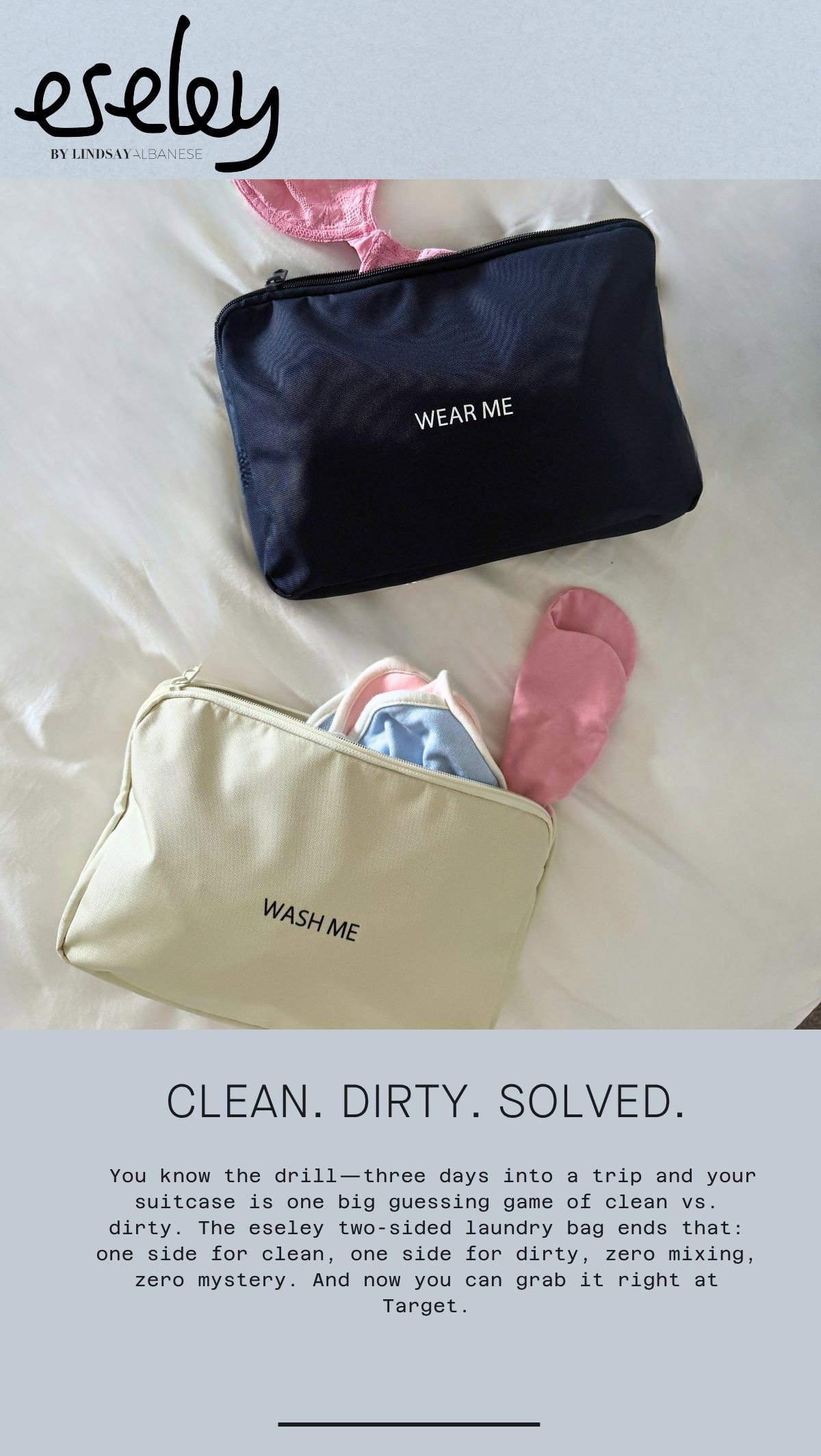 Clean. Dirty. Solved. You know the drill—three days into a trip and your suitcase is one big guessing game of clean vs. dirty. The eseley two-sided laundry bag ends that: one side for clean, one side for dirty, zero mixing, zero mystery. And now you can grab it right at Target.