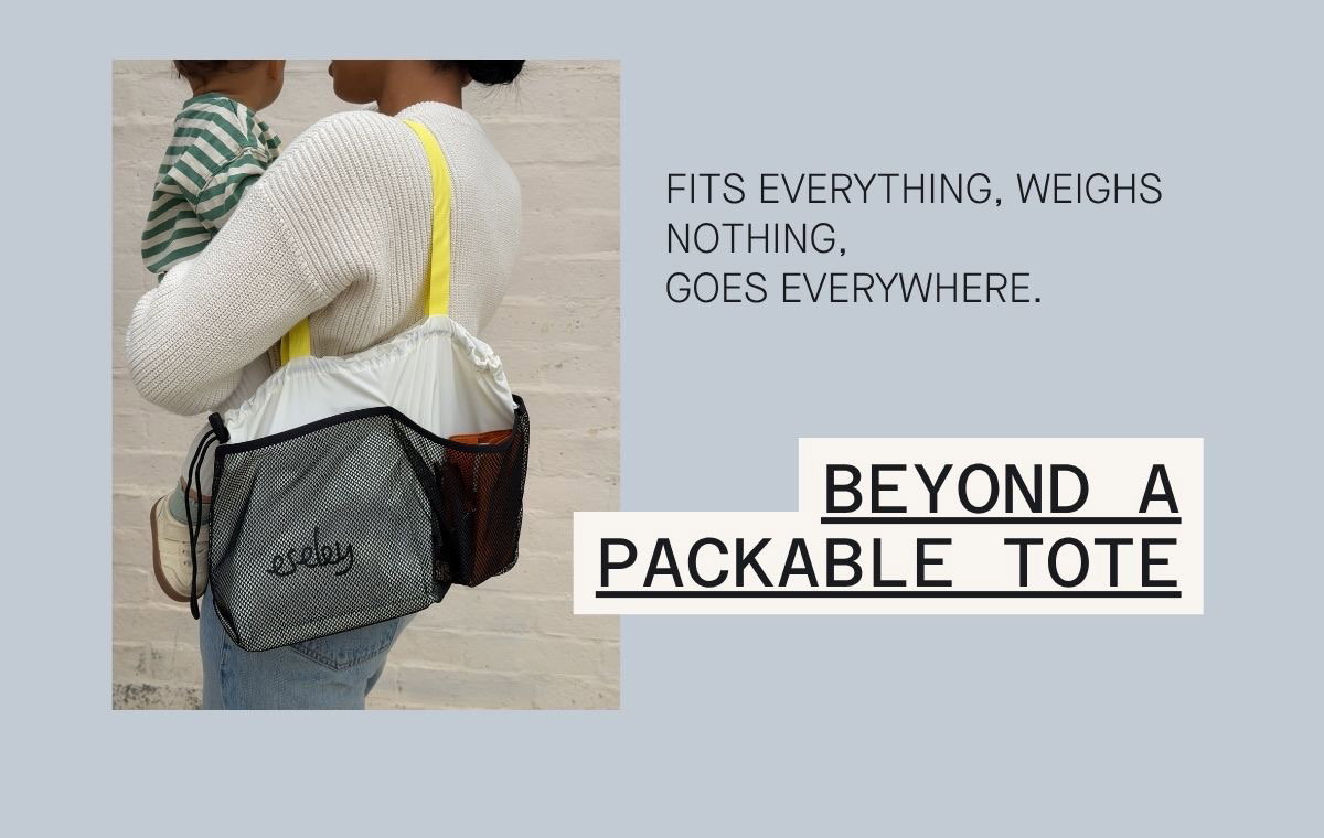 Fits everything, weighs nothing, goes everywhere. BEYOND A PACKABLE TOTE