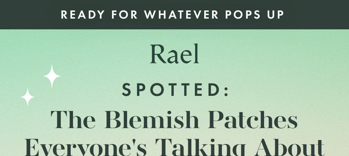 READY FOR WHATEVER POPS UP. Spotted: The Blemish Patches Everyone's Talking About