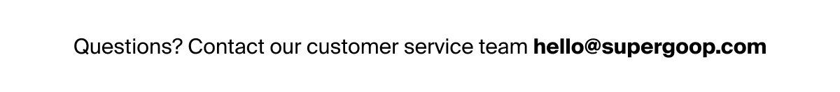 Questions? Contact our customer service team