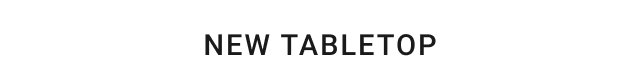 New Tabletop