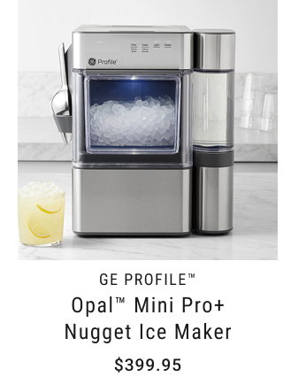 GE Profile™ - Opal™ Mini Pro+ Nugget Ice Maker - $399.95