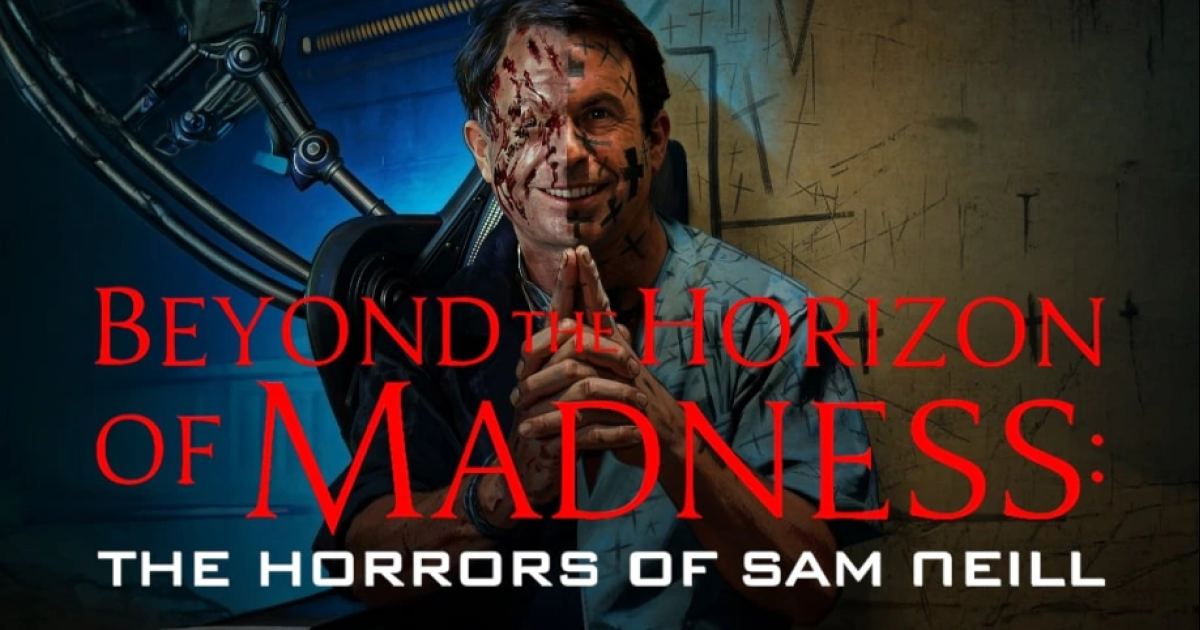 Beyond the Horizon of Madness: The Horrors of Sam Neill