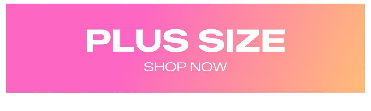 PLUS SIZE - SHOP NOW