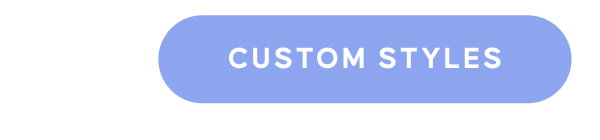 CUSTOM STYLES