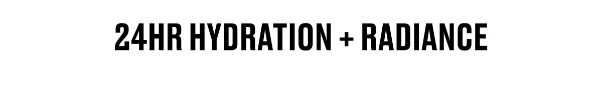 24HR HYDRATION + RADIANCE